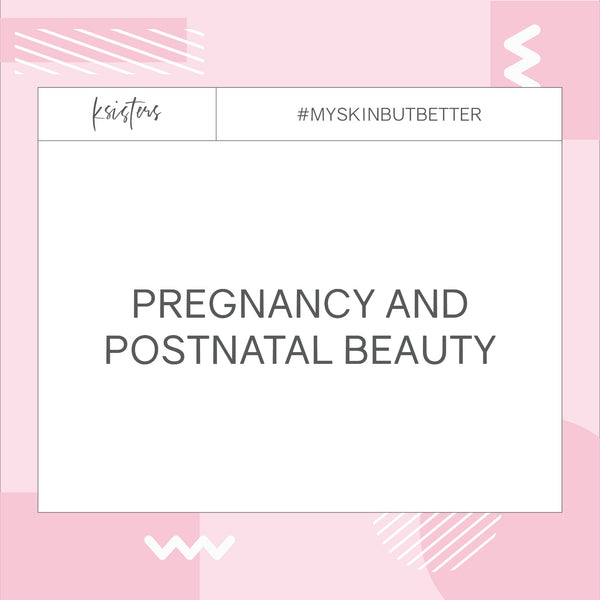 PREGNANCY AND POSTNATAL BEAUTY